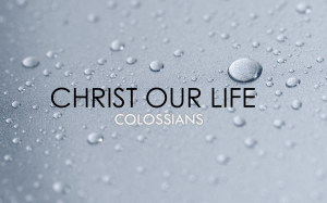 Christ Our Life - Colossians